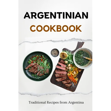 Argentinian Cookbook: Traditional Recipes from Argentina