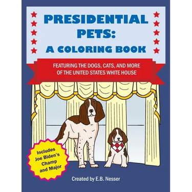 Presidential Pets: A Coloring Book Featuring the Dogs, Cats, and More of the United States White House