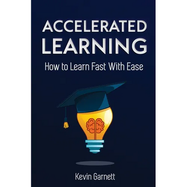 Accelerated Learning: How to Learn Fast: Effective Advanced Learning Techniques to Improve Your Memory, Save Time and Be More Productive