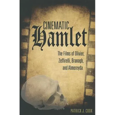 Cinematic Hamlet: The Films of Olivier, Zeffirelli, Branagh, and Almereyda