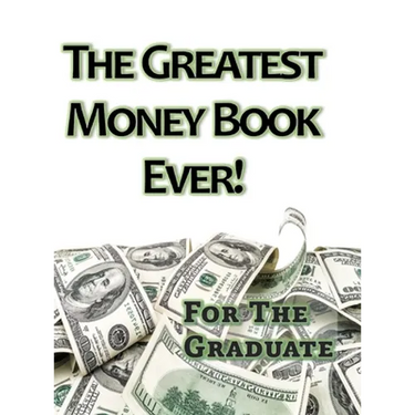 The Greatest Money Book Ever!: A Great Gift for the Graduate