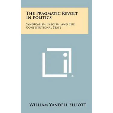 The Pragmatic Revolt in Politics: Syndicalism, Fascism, and the Constitutional State