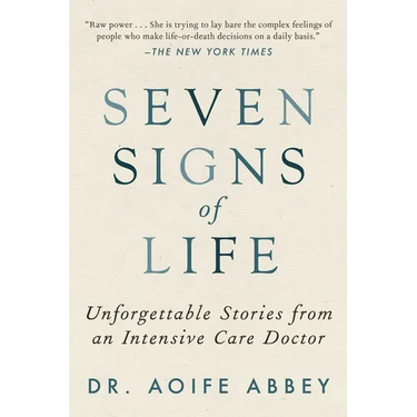 Seven Signs of Life: Unforgettable Stories from an Intensive Care Doctor