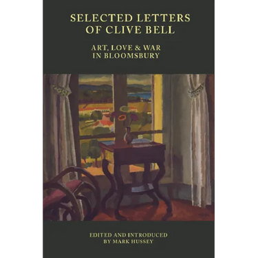Selected Letters of Clive Bell: Art, Love and War in Bloomsbury