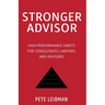 Stronger Advisor: High-Performance Habits for Consultants, Lawyers, and Advisors