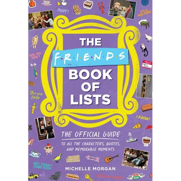 The Friends Book of Lists: The Official Guide to All the Characters, Quotes, and Memorable Moments