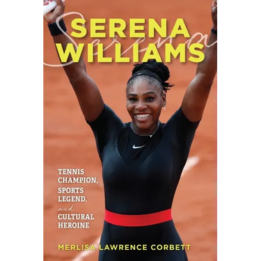 Serena Williams: Tennis Champion, Sports Legend, and Cultural Heroine