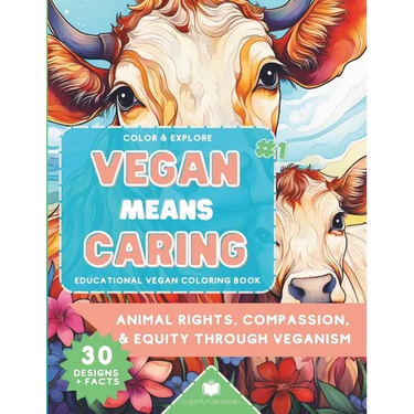 Color & Explore: Vegan Means Caring #1: Educational Vegan Coloring Book: Animal Rights, Compassion & Equity through Veganism