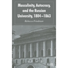 Masculinity, Autocracy and the Russian University, 1804-1863