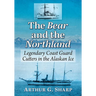 The Bear and the Northland: Legendary Coast Guard Cutters in the Alaskan Ice