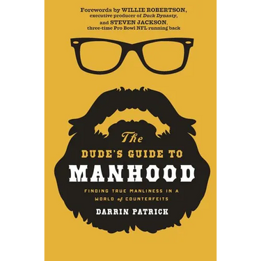 The Dude's Guide to Manhood: Finding True Manliness in a World of Counterfeits - The Perfect Father's Day Gift for Dads
