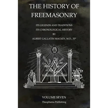 The History of Freemasonry Volume 7: Its Legends and Traditions, Its Chronological History