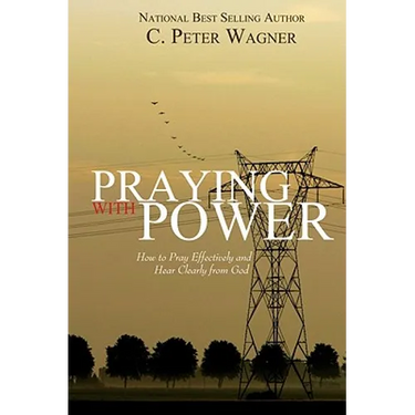 Praying with Power: How to Prayer Effectively and Hear Clearly from God