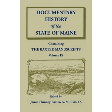 Documentary History of the State of Maine, Containing the Baxter Manuscripts Volume IX