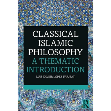 Classical Islamic Philosophy: A Thematic Introduction