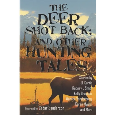 The Deer Shot Back: and Other Hunting Tales
