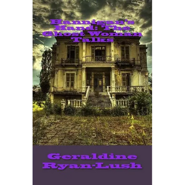 Hannigan's Hand: The Ghost Woman Talks