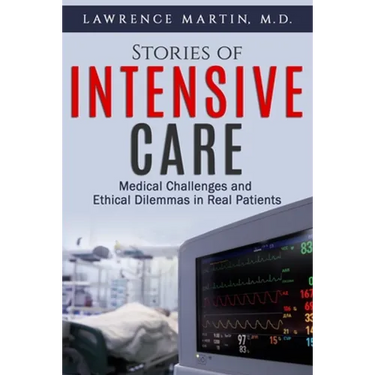 Stories of Intensive Care: Medical Challenges and Ethical Dilemmas in Real Patients