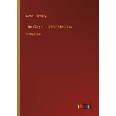 The Story of the Pony Express: in large print