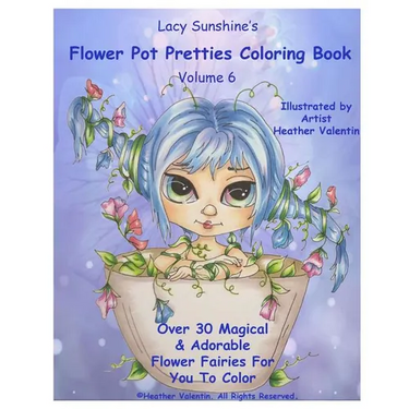 Lacy Sunshine's Flower Pot Pretties Coloring Book Volume 6: Magical Bloomin' Flower Fairies