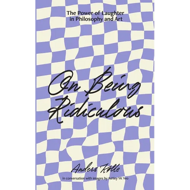 On Being Ridiculous - the power of laughter in philosophy and art
