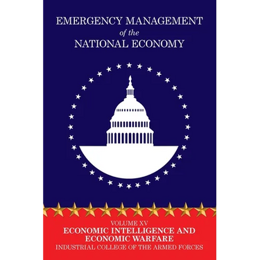 Emergency Management of the National Economy: Volume XV: Economic Intelligence and Economic Warfare