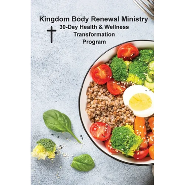 Kingdom Body Renewal Ministry: 30-Day Health & Wellness Transformation Program