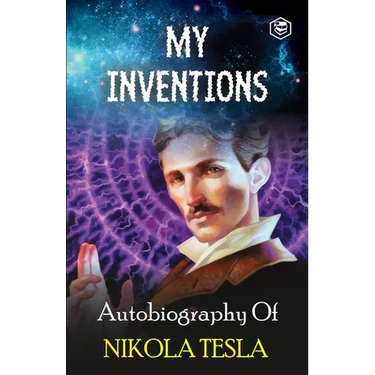 My Inventions: The Autobiography of Nikola Tesla