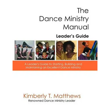 The Dance Ministry Manual - Leader's Guide: A Leader's Guide to Starting and Maintaining an Excellent Dance Ministry