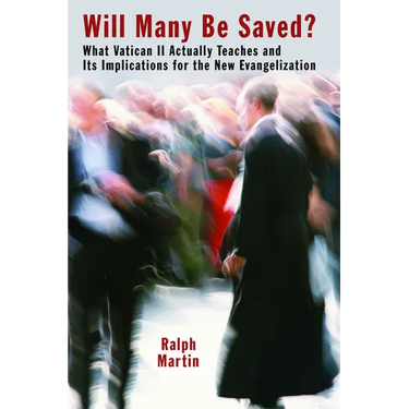 Will Many Be Saved?: What Vatican II Actually Teaches and Its Implications for the New Evangelization