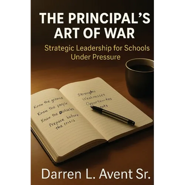 The Principal's Art of War: Strategic Leadership for Schools Under Pressure
