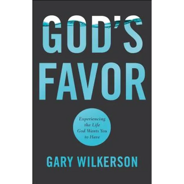 God's Favor: Experiencing the Life God Wants You to Have