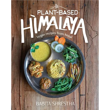 Plant-Based Himalaya: Vegan Recipes from Nepal