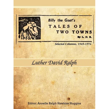 Billy the Goat's Tales of Two Towns by L. D. R.: Selected Columns, 1949-1976