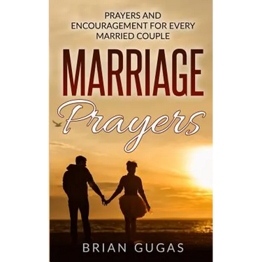 Marriage Prayers: Prayers and Encouragement for Every Married Couple