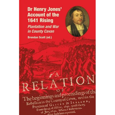 Dr Henry Jones' Account of the 1641 Rising: Plantation and War in County Cavan