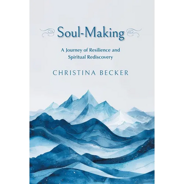 Soul-Making: A Journey of Resilience and Spiritual Rediscovery