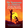 The Ramayana for Children and other short stories from Indian Mythology