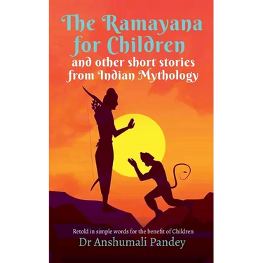 The Ramayana for Children and other short stories from Indian Mythology