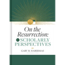 On the Resurrection, Volume 3: Scholarly Perspectives Volume 3