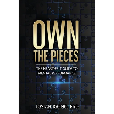 Own the Pieces: The Heart-Felt Guide to Mental Performance