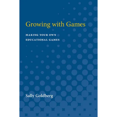 Growing with Games: Making Your Own Educational Games