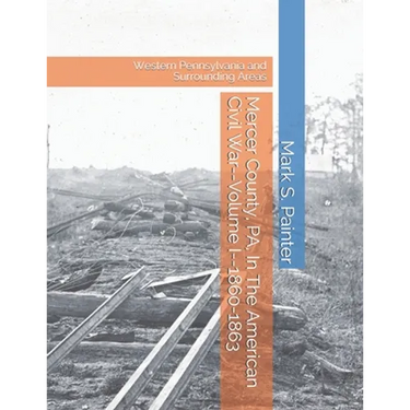 Mercer County, PA, In The American Civil War: Volume I--1860-1863