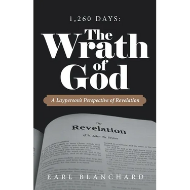 1,260 Days: the Wrath of God: A Layperson's Perspective of Revelation