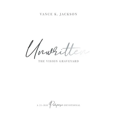 Unwritten: The Vision Graveyard: A 21-Day Purpose Devotional