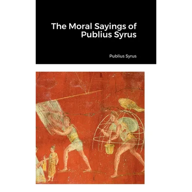 The Moral Sayings of Publius Syrus