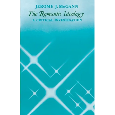 The Romantic Ideology: A Critical Investigation