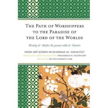 Path of Worshippers to the Paradise of the Lord of the Worlds: Minhaj al-abidin ila jannat rabb al-alamin