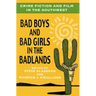 Crime Fiction and Film in the Southwest: Bad Boys and Bad Girls in the Badlands