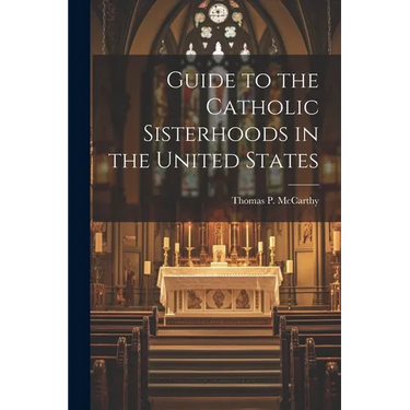 Guide to the Catholic Sisterhoods in the United States